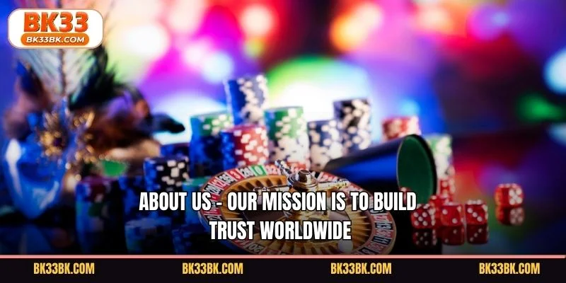 About Us - Our mission is to build trust worldwide