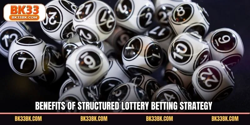 Benefits of structured lottery betting strategy