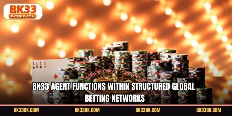 BK33 agent functions within structured global betting networks
