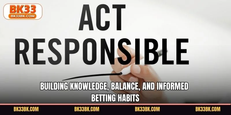 Building knowledge, balance, and informed betting habits