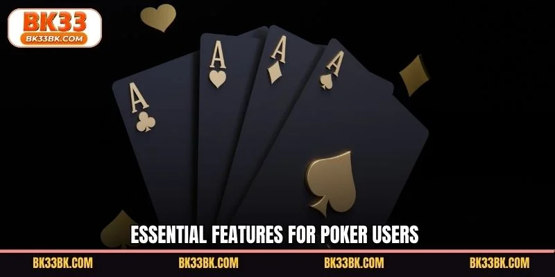 Essential features for poker users