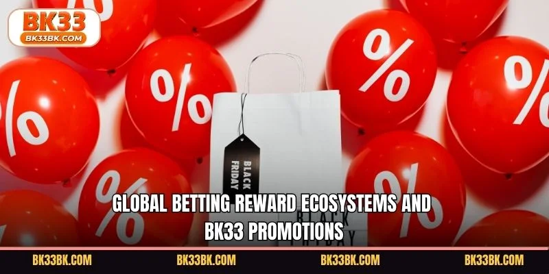Global betting reward ecosystems and BK33 promotions