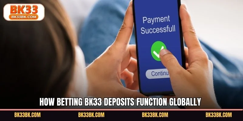 How betting BK33 deposits function globally