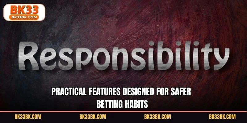 Practical features designed for safer betting habits