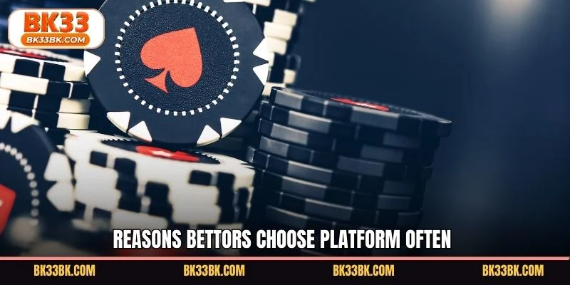Reasons bettors choose platform often