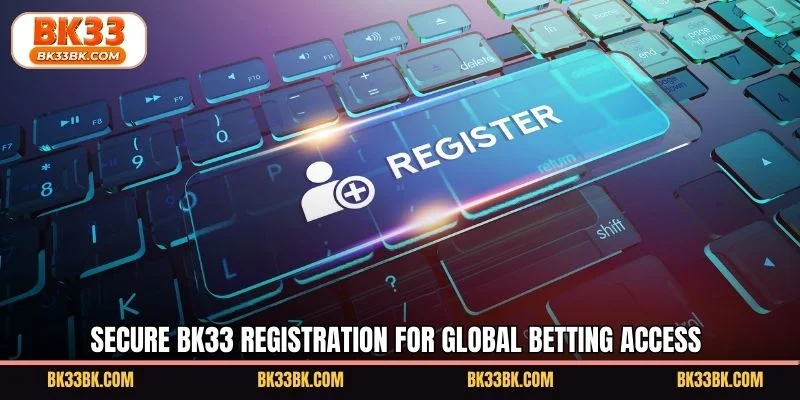Secure BK33 registration for global betting access