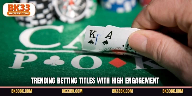 Trending betting titles with high engagement