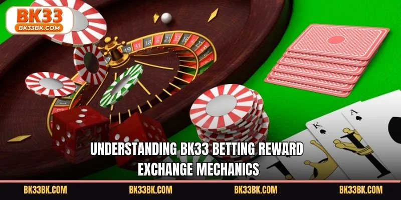 Understanding BK33 betting reward exchange mechanics