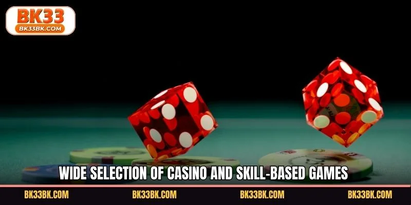 Wide selection of casino and skill-based games