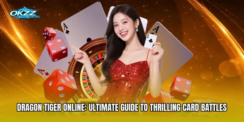 Dragon Tiger Online: Ultimate Guide to Thrilling Card Battles on OKZZ