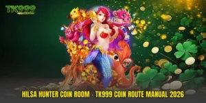 Hilsa Hunter Coin Room - TK999 Coin Route Manual 2026