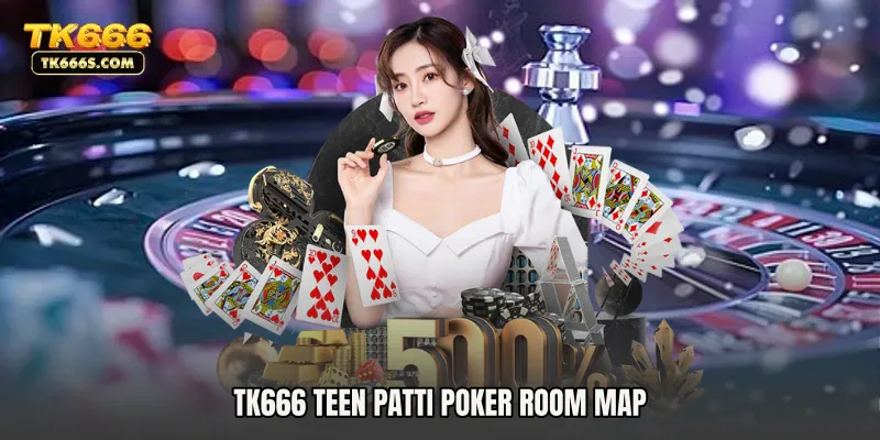 TK666 Teen Patti Poker Room Map