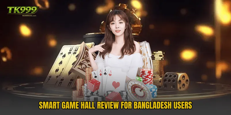 Smart game hall review for Bangladesh users