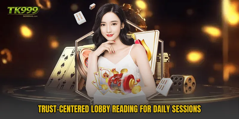 Trust-centered lobby reading for daily sessions